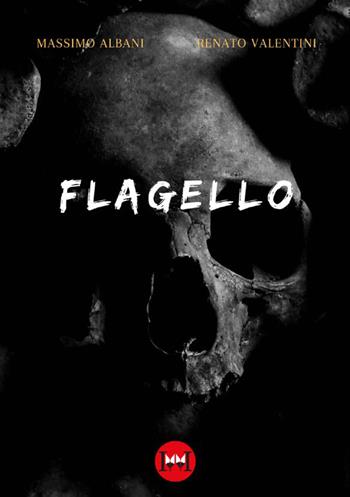 Flagello - Massimo Albani, Renato Valentini - Libro Ivvi 2023, Narrativa | Libraccio.it