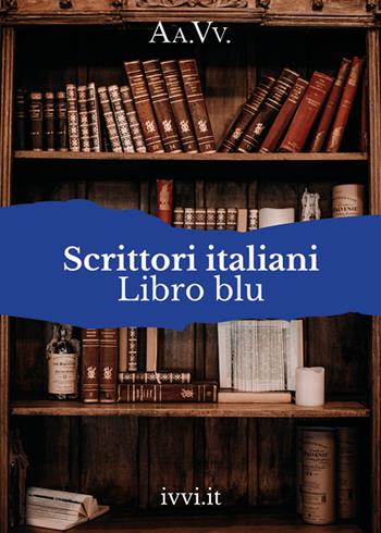 Scrittori italiani. Libro blu  - Libro Ivvi 2023, Corali | Libraccio.it