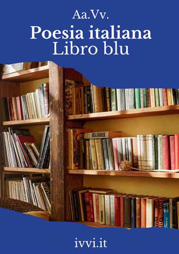 Poesia italiana. Libro blu  - Libro Ivvi 2023, Corali | Libraccio.it