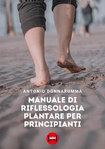 Manuale di riflessologia plantare per principianti - Antonio Donnarumma - Libro Ivvi 2023, Saggio | Libraccio.it