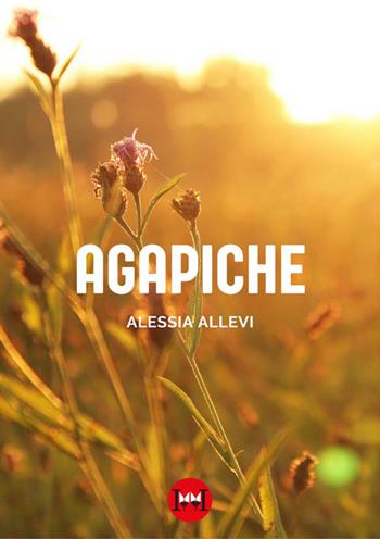 Agapiche - Alessia Allevi - Libro Ivvi 2023, Poesia | Libraccio.it
