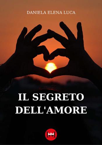 Il segreto dell'amore - Daniela Elena Luca - Libro Ivvi 2023, Poesia | Libraccio.it