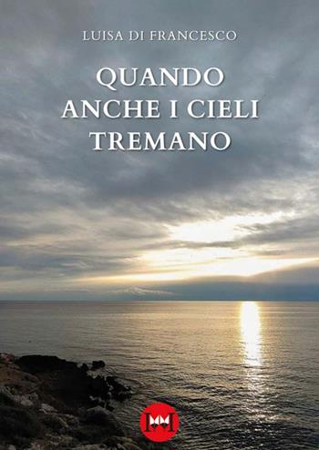 Quando anche i cieli tremano - Luisa Di Francesco - Libro Ivvi 2023, Poesia | Libraccio.it