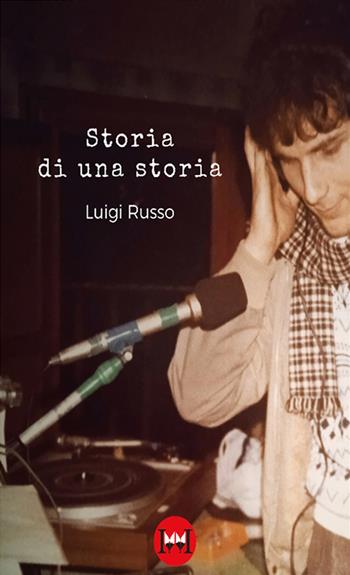 Storia di una storia - Luigi Russo - Libro Ivvi 2023, Narrativa | Libraccio.it