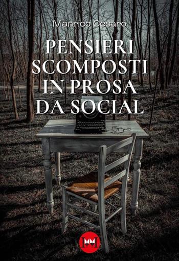 Pensieri scomposti in prosa da social - Manrico Cesaro - Libro Ivvi 2023, Poesia | Libraccio.it