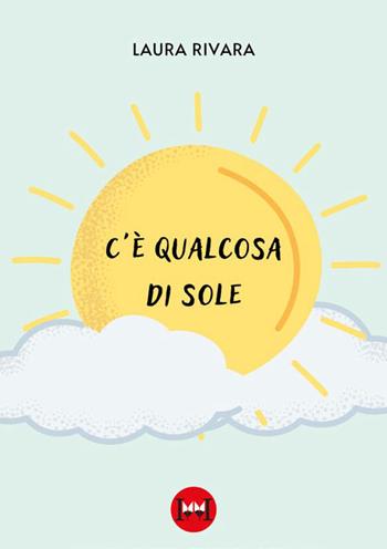 C'è qualcosa di sole - Laura Rivara - Libro Ivvi 2023, Narrativa | Libraccio.it