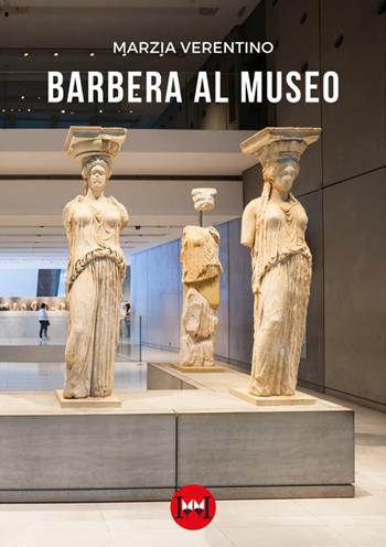 Barbera al museo - Marzia Verentino - Libro Ivvi 2023, Narrativa | Libraccio.it