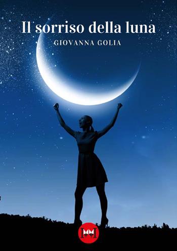Il sorriso della luna - Giovanna Golia - Libro Ivvi 2023, Narrativa | Libraccio.it