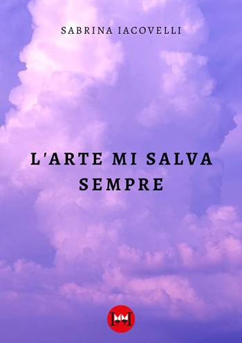 L'arte mi salva sempre - Sabrina Iacovelli - Libro Ivvi 2023, Poesia | Libraccio.it