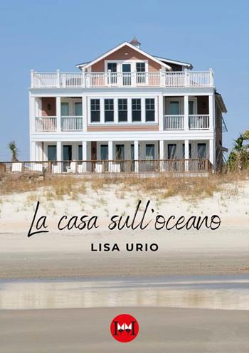 La casa sull'oceano - Lisa Urio - Libro Ivvi 2024, Narrativa | Libraccio.it