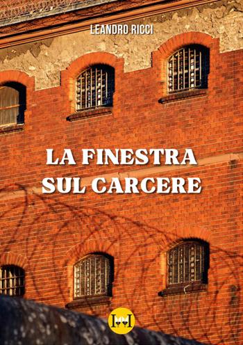 La finestra sul carcere - Leandro Ricci - Libro Ivvi 2024, Narrativa | Libraccio.it