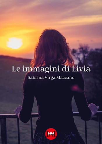 Le immagini di Livia - Sabrina Virga Maccano - Libro Ivvi 2024, Narrativa | Libraccio.it
