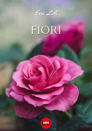 Fiori - Eva Loli - Libro Ivvi 2024, Poesia | Libraccio.it