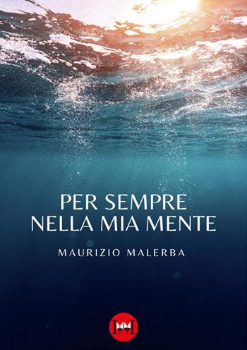 Per sempre nella mia mente - Maurizio Malerba - Libro Ivvi 2024, Narrativa | Libraccio.it