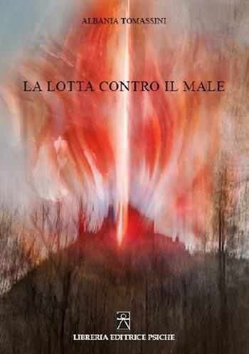 La lotta contro il male - Albania Tomassini - Libro Psiche 2022 | Libraccio.it