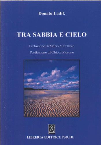 Tra sabbia e cielo - Donato Ladik - Libro Psiche 2024 | Libraccio.it
