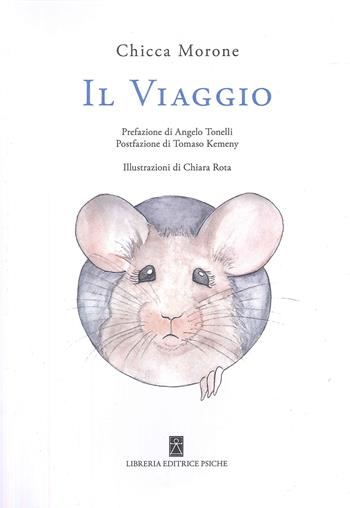Il viaggio - Chicca Morone - Libro Psiche 2024 | Libraccio.it