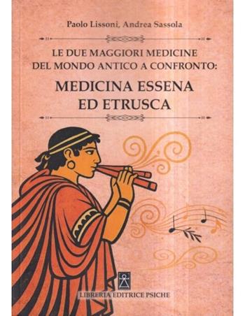 Le due maggiori medicine del mondo antico a confronto: medicina essena ed etrusca - Paolo Lissoni - Libro Psiche 2025, Medicina tradizionale e naturopatia | Libraccio.it