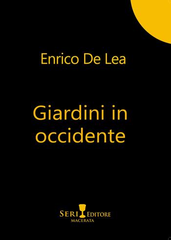 Giardini in Occidente - Enrico De Lea - Libro Seri 2022, Le piume | Libraccio.it