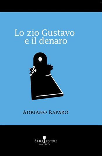Lo zio Gustavo e il denaro - Adriano Raparo - Libro Seri 2022 | Libraccio.it