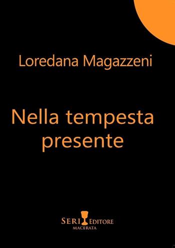 Nella tempesta presente - Loredana Magazzeni - Libro Seri 2023 | Libraccio.it