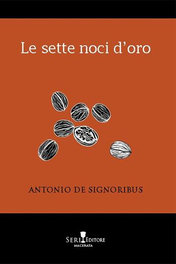 Le sette noci d'oro - Antonio De Signoribus - Libro Seri 2023 | Libraccio.it