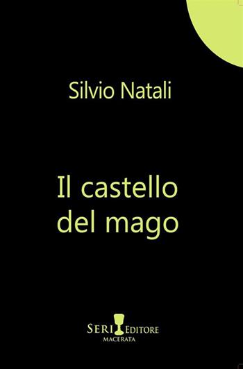 Il castello del mago - Silvio Natali - Libro Seri 2024 | Libraccio.it