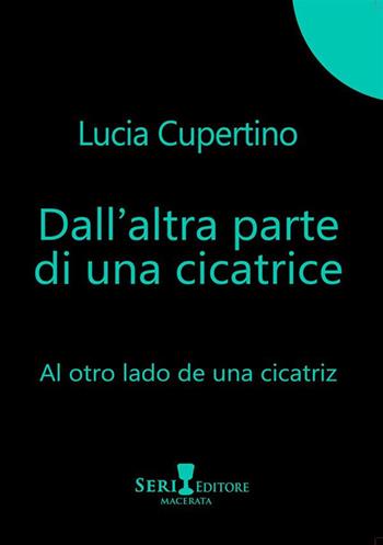 Dall'altra parte di una cicatrice-Al otro lado de una cicatriz - Lucia Cupertino - Libro Seri 2024 | Libraccio.it
