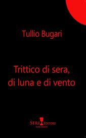 Trittico di sera, di luna e di vento. Nuova ediz.