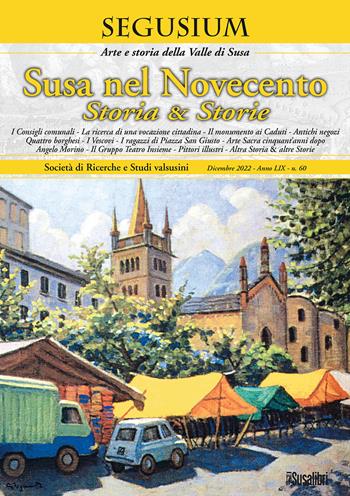 Segusium. Arte e sotria della Valle di Susa (2022). Vol. 60: Susa nel Novecento. Storia & storie  - Libro Susalibri 2022 | Libraccio.it