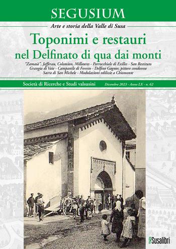 Segusium. Arte e storia della Valle di Susa (2023). Vol. 62: Toponimi e restauri nel Delfinato di qua dai monti  - Libro Susalibri 2023 | Libraccio.it