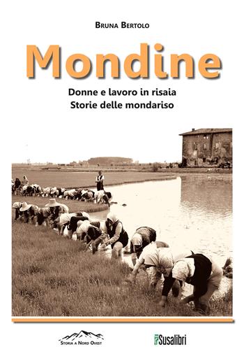 Mondine. Donne e lavoro in risaia. Storie delle mondariso - Bruna Bertolo - Libro Susalibri 2024, Storia a Nord Ovest | Libraccio.it