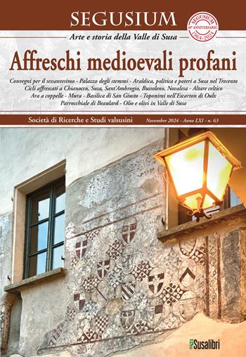 Segusium. Arte e storia della Valle di Susa (2024). Vol. 63: Affreschi medioevali profani  - Libro Susalibri 2024 | Libraccio.it