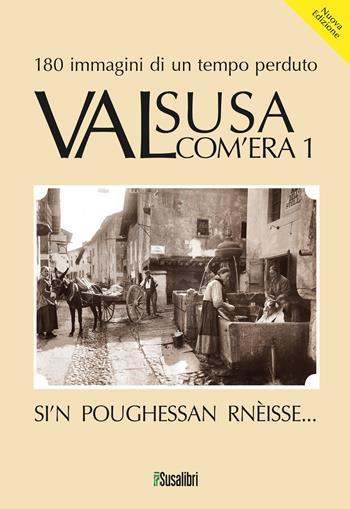 Valsusa com'era. Vol. 1: Si'N poughessan rnèisse... - Alfredo Gilibert, Luciano Michelozzi - Libro Susalibri 2025 | Libraccio.it