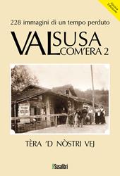 Valsusa com'era. Nuova ediz.. Vol. 2: Tèra 'D nostri vej