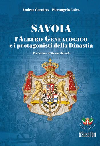 Savoia. L'albero genealogico e i protagonisti della dinastia - Andrea Carnino, Pierangelo Calvo - Libro Susalibri 2025, Storie d'Italia | Libraccio.it