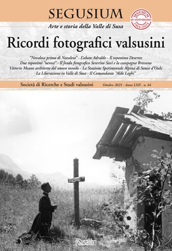 Segusium. Arte e storia della valle di Susa (2025). Vol. 64  - Libro Susalibri 2025 | Libraccio.it