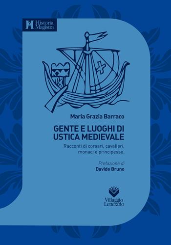 Gente e luoghi di Ustica medievale. Racconti di corsari, cavalieri, monaci e principesse - Maria Grazia Barraco - Libro Villaggio Letterario 2023, Studi Historia Magistra | Libraccio.it