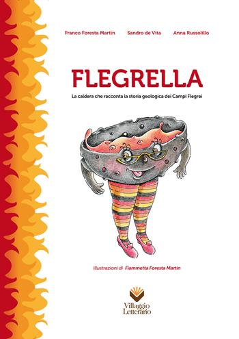 Flegrella. La caldera che racconta la storia geologica dei campi flegrei - Franco Foresta Martin, Sandro De Vita, Anna Russolillo - Libro Villaggio Letterario 2024 | Libraccio.it