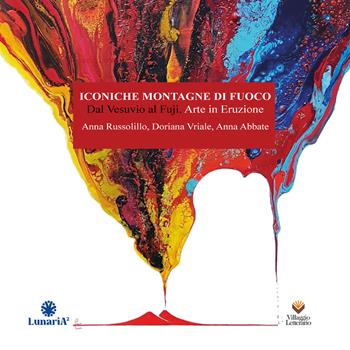 Iconiche montagne di fuoco. Dal Vesuvio al Fuji: Arte in eruzione. Vivere nel vulcano. Ediz. illustrata  - Libro Villaggio Letterario 2026 | Libraccio.it