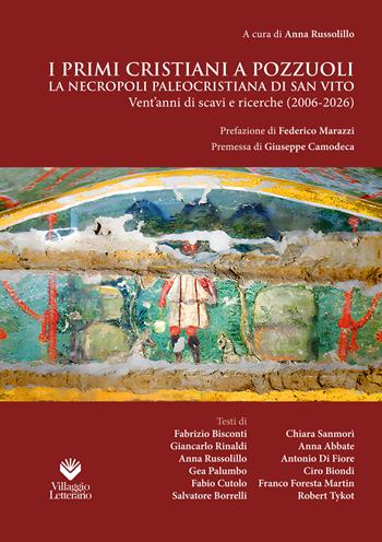 I primi cristiani a Pozzuoli. La necropoli paleocristiana di San Vito. Vent'anni di scavi e ricerche (2006-2026) - Anna Russolillo, Giancarlo Rinaldi - Libro Villaggio Letterario 2026 | Libraccio.it