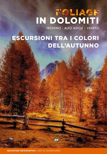 Foliage in Dolomiti. Escursioni tra i colori dell’autunno - Mountain Geographic - lost in adventures - Libro ViviDolomiti 2022, Mountain geographic | Libraccio.it