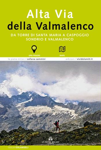 Alta via della Valmalenco. Da Torre di Santa Maria a Caspoggio. Sondrio e Valmalenco - Giulia Colangeli - Libro ViviDolomiti 2022, Pietre miliari. I cammini | Libraccio.it