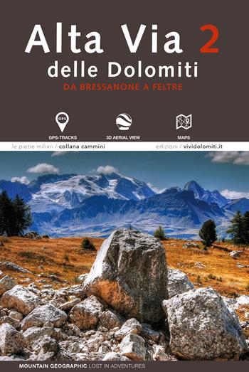 Alta via 2 delle Dolomiti. Da Bressanone a Feltre - Mountain Geographic - lost in adventures - Libro ViviDolomiti 2022, Pietre miliari. I cammini | Libraccio.it