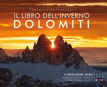 Il libro dell'inverno. Dolomiti. Ediz. italiana, inglese e tedesca - Federica Cattaruzzi - Libro ViviDolomiti 2024, Mountain geographic | Libraccio.it