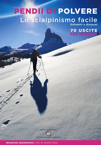 Pendii di polvere. Lo scialpinismo facile. Dolomiti e dintorni. 70 uscite per iniziare - Mountain Geographic - Libro ViviDolomiti 2023, Mountain geographic | Libraccio.it