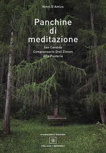 Panchine di meditazione. San Candido Comprensorio Drei Zinnen Alta Pusteria. Ediz. illustrata - Ninni, Ninni D'Amico - Libro ViviDolomiti 2025, I germogli | Libraccio.it