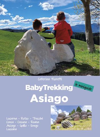 BabyTrekking Asiago. Luserna, Rotzo, Treschè Conca, Cesuna, Roana Asiago, Gallio, Enego Lusiana - Caterina Fioretti - Libro ViviDolomiti 2024 | Libraccio.it
