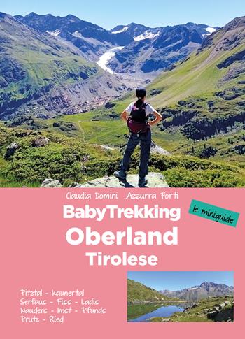 BabyTrekking. Oberland Tirolese. Pitztal, Kaunertal Serfaus, Fiss, Ladis Nauders, Imst, Pfunds Prutz, Ried - Claudia Domini, Azzurra Forti - Libro ViviDolomiti 2023, Mountain geographic | Libraccio.it