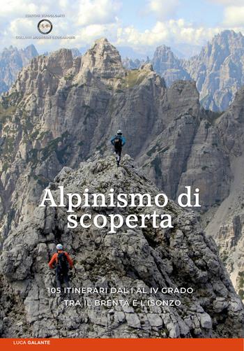 Alpinismo di scoperta. 105 itinerari dal I al IV grado tra il Brenta e l'Isonzo - Luca Galante - Libro ViviDolomiti 2023 | Libraccio.it
